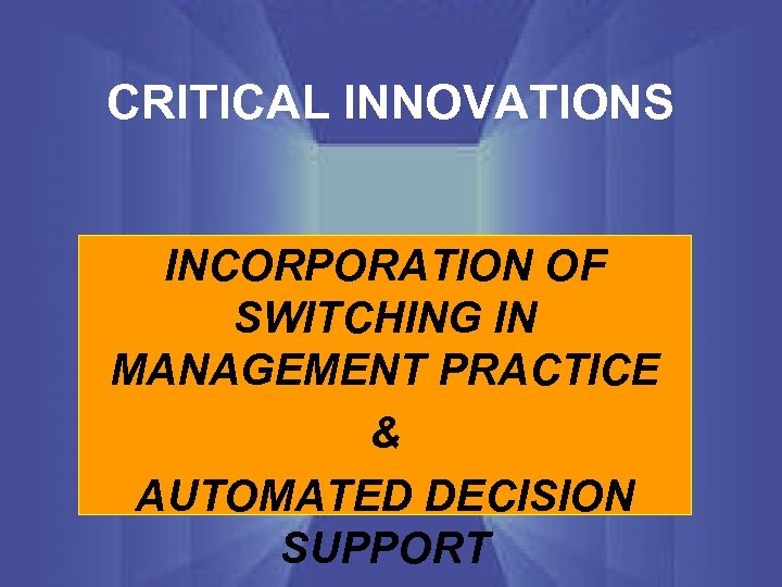 CRITICAL INNOVATIONS INCORPORATION OF SWITCHING IN MANAGEMENT PRACTICE & AUTOMATED DECISION SUPPORT 