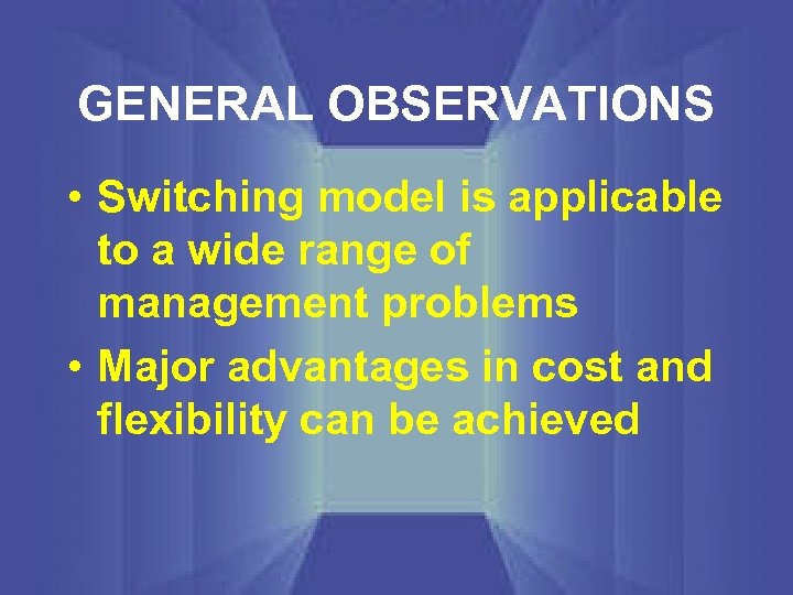 GENERAL OBSERVATIONS • Switching model is applicable to a wide range of management problems