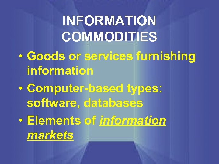 INFORMATION COMMODITIES • Goods or services furnishing information • Computer-based types: software, databases •