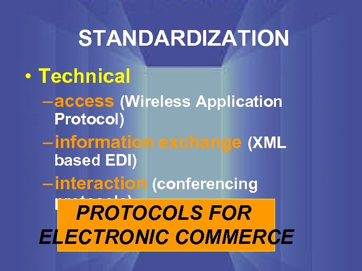 STANDARDIZATION • Technical – access (Wireless Application Protocol) – information exchange (XML based EDI)