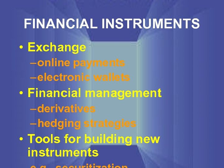 FINANCIAL INSTRUMENTS • Exchange – online payments – electronic wallets • Financial management –