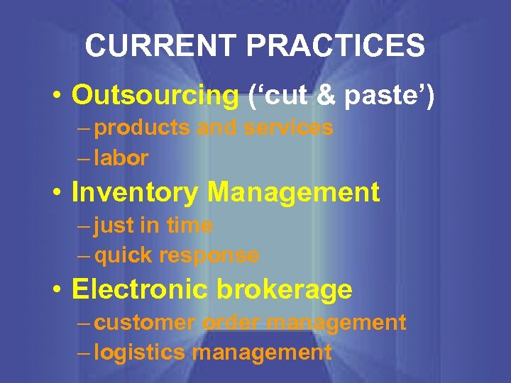 CURRENT PRACTICES • Outsourcing (‘cut & paste’) – products and services – labor •