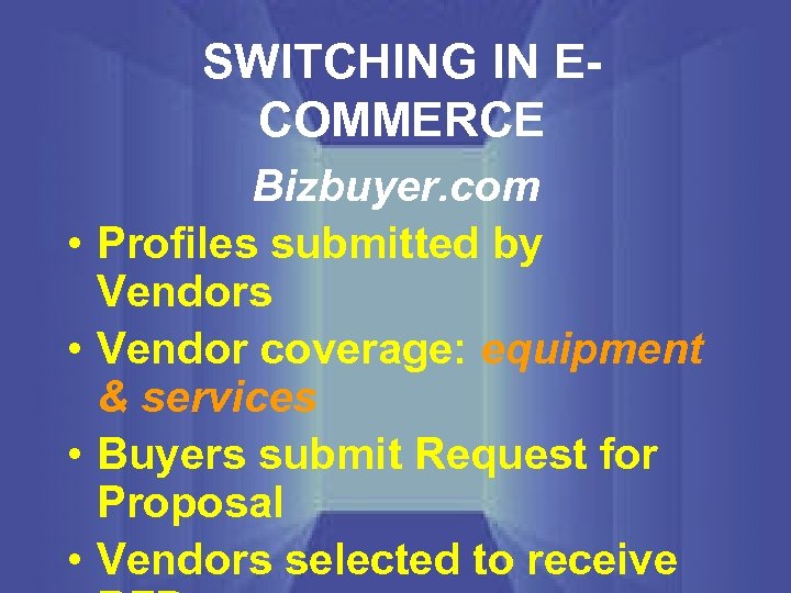 SWITCHING IN ECOMMERCE • • Bizbuyer. com Profiles submitted by Vendors Vendor coverage: equipment