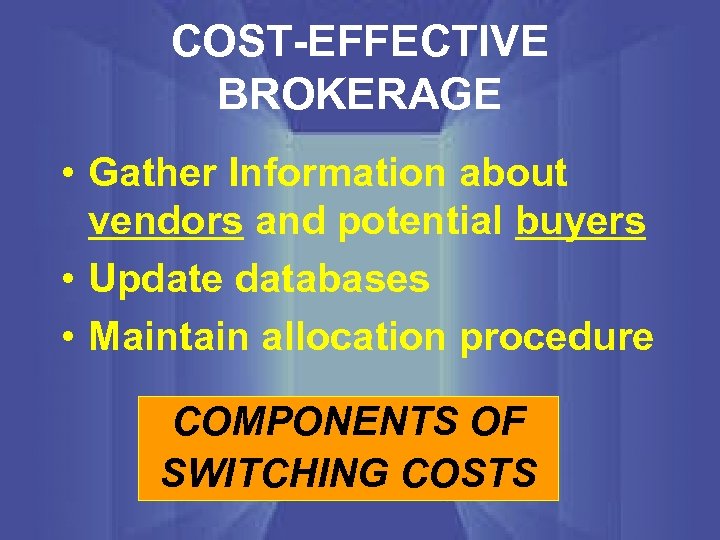 COST-EFFECTIVE BROKERAGE • Gather Information about vendors and potential buyers • Update databases •
