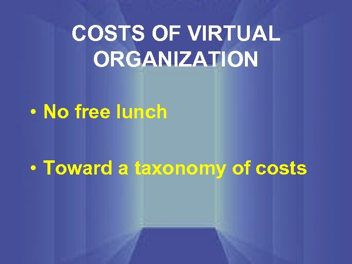 COSTS OF VIRTUAL ORGANIZATION • No free lunch • Toward a taxonomy of costs