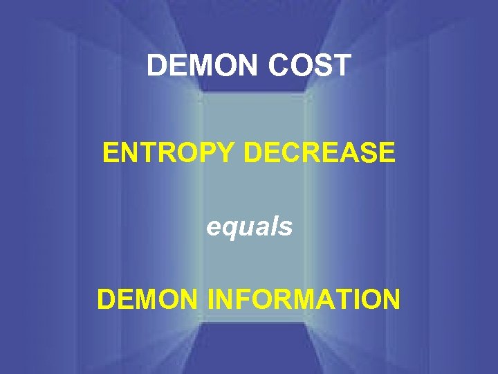 DEMON COST ENTROPY DECREASE equals DEMON INFORMATION 