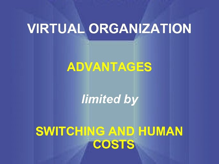 VIRTUAL ORGANIZATION ADVANTAGES limited by SWITCHING AND HUMAN COSTS 