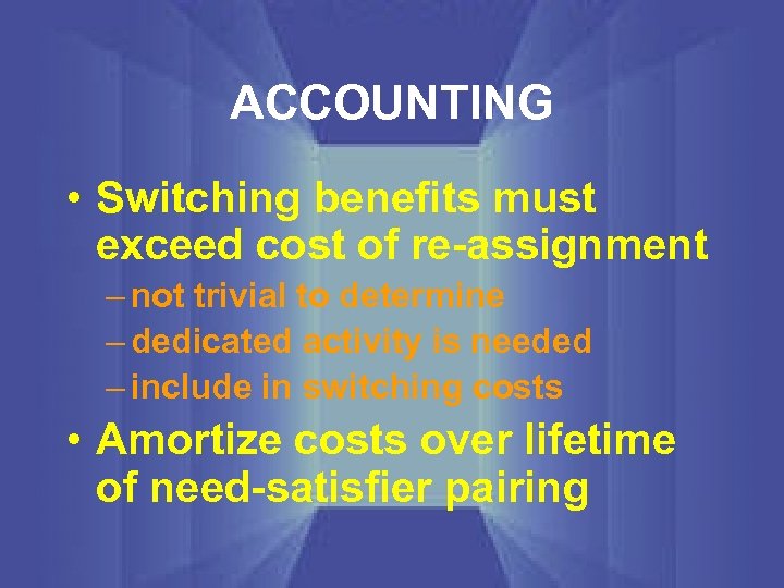 ACCOUNTING • Switching benefits must exceed cost of re-assignment – not trivial to determine