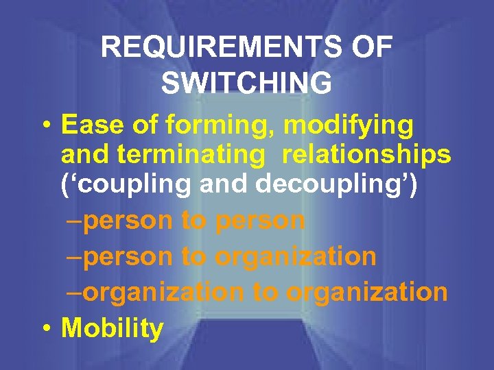 REQUIREMENTS OF SWITCHING • Ease of forming, modifying and terminating relationships (‘coupling and decoupling’)