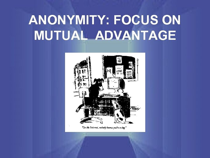 ANONYMITY: FOCUS ON MUTUAL ADVANTAGE 