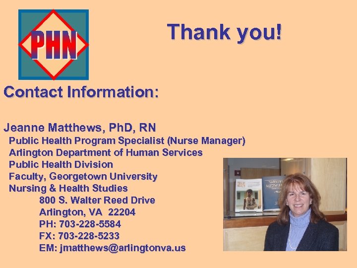 Thank you! Contact Information: Jeanne Matthews, Ph. D, RN Public Health Program Specialist (Nurse