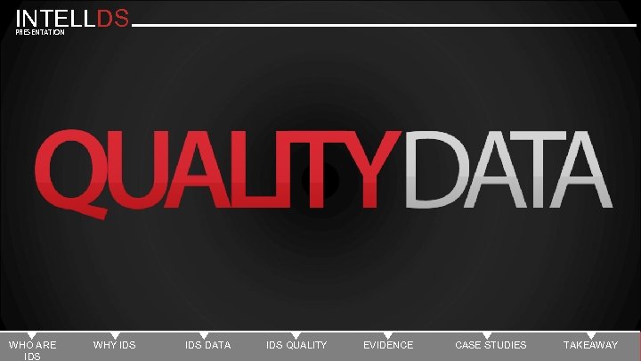 INTELLDS PRESENTATION WHO ARE IDS WHY IDS DATA IDS QUALITY EVIDENCE CASE STUDIES TAKEAWAY