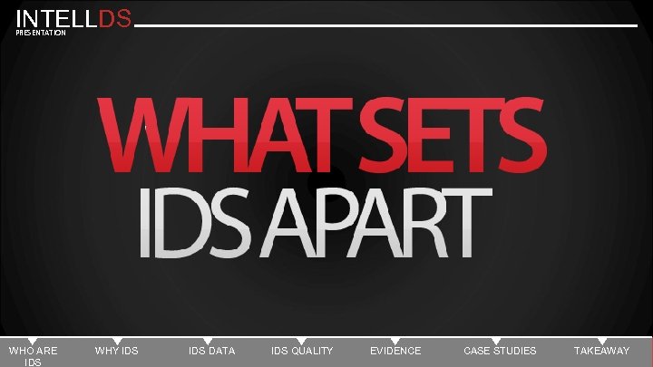 INTELLDS PRESENTATION WHO ARE IDS WHY IDS DATA IDS QUALITY EVIDENCE CASE STUDIES TAKEAWAY