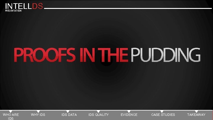 INTELLDS PRESENTATION WHO ARE IDS WHY IDS DATA IDS QUALITY EVIDENCE CASE STUDIES TAKEAWAY