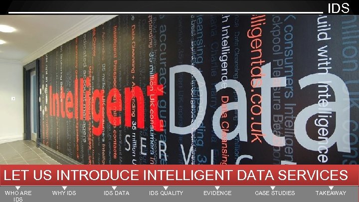 IDS SUMMARY LET US INTRODUCE INTELLIGENT DATA SERVICES WHO ARE IDS WHY IDS DATA