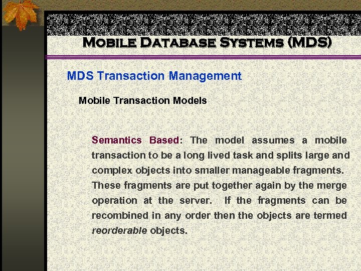 Mobile Database Systems (MDS) MDS Transaction Management Mobile Transaction Models Semantics Based: The model