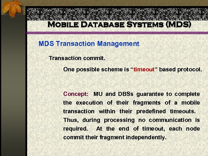 Mobile Database Systems (MDS) MDS Transaction Management Transaction commit. One possible scheme is “timeout”