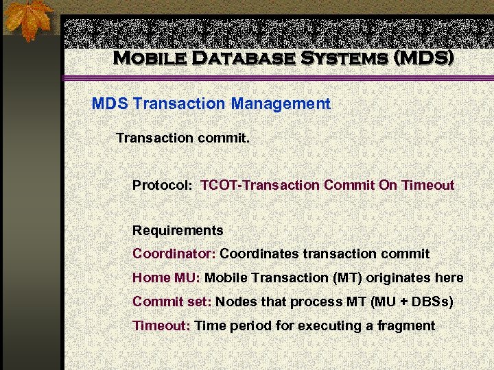 Mobile Database Systems (MDS) MDS Transaction Management Transaction commit. Protocol: TCOT-Transaction Commit On Timeout