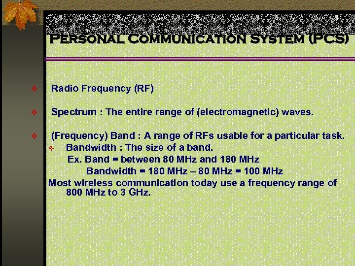 Personal Communication System (PCS) v Radio Frequency (RF) v Spectrum : The entire range