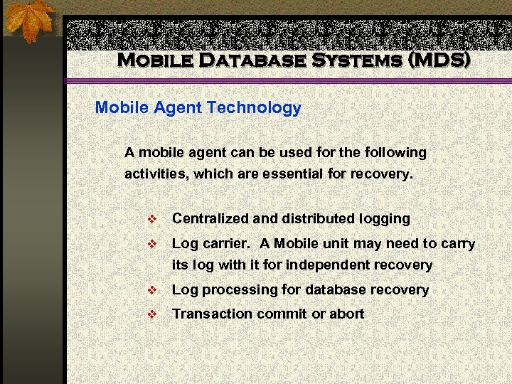 Mobile Database Systems (MDS) Mobile Agent Technology A mobile agent can be used for