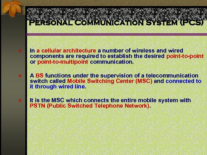 Personal Communication System (PCS) v In a cellular architecture a number of wireless and