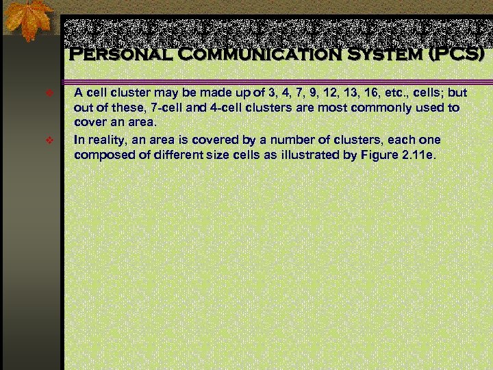 Personal Communication System (PCS) v v A cell cluster may be made up of