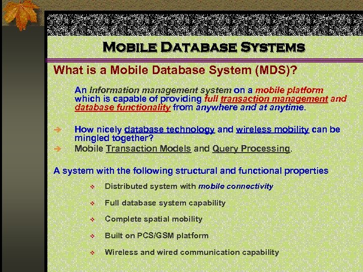 Mobile Database Systems What is a Mobile Database System (MDS)? An Information management system