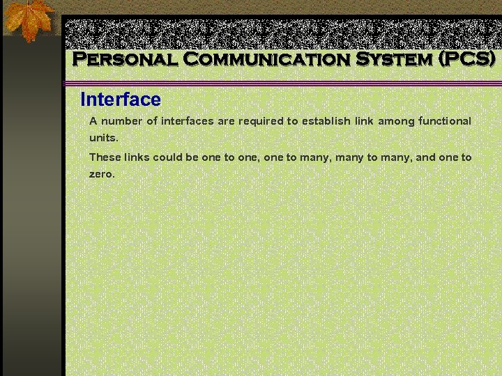 Personal Communication System (PCS) Interface A number of interfaces are required to establish link