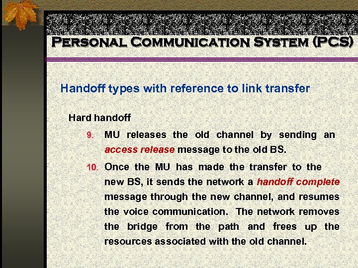 Personal Communication System (PCS) Handoff types with reference to link transfer Hard handoff 9.