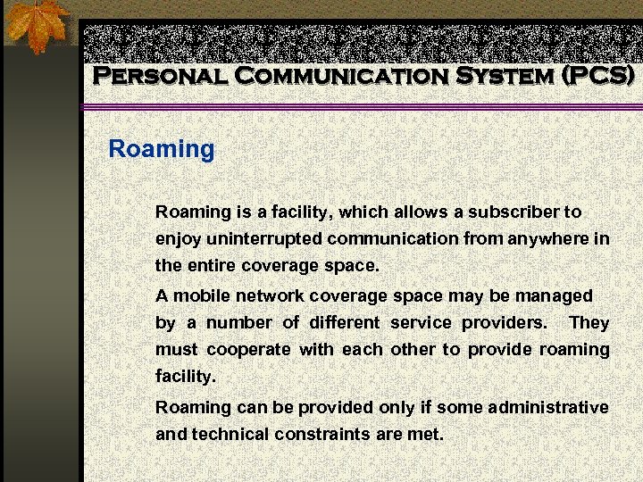 Personal Communication System (PCS) Roaming is a facility, which allows a subscriber to enjoy