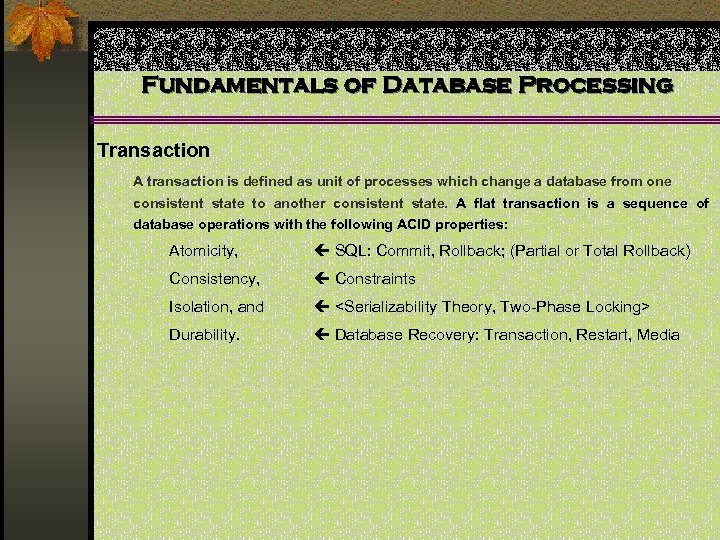 Fundamentals of Database Processing Transaction A transaction is defined as unit of processes which