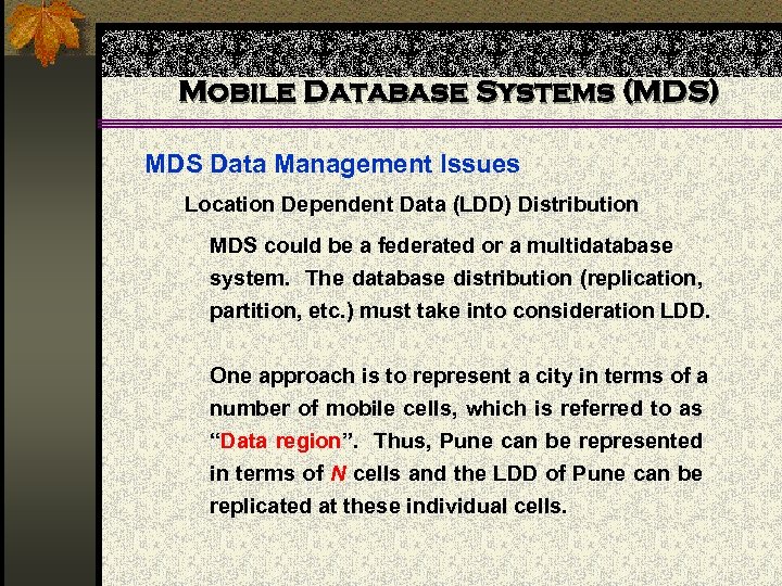 Mobile Database Systems (MDS) MDS Data Management Issues Location Dependent Data (LDD) Distribution MDS