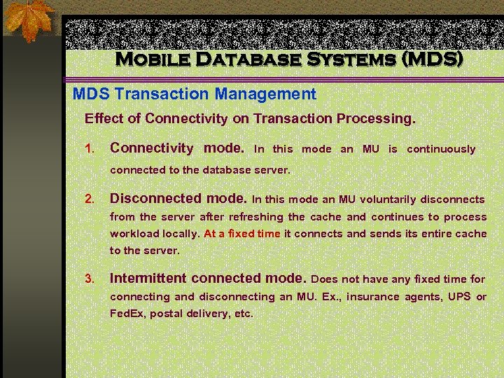 Mobile Database Systems (MDS) MDS Transaction Management Effect of Connectivity on Transaction Processing. 1.