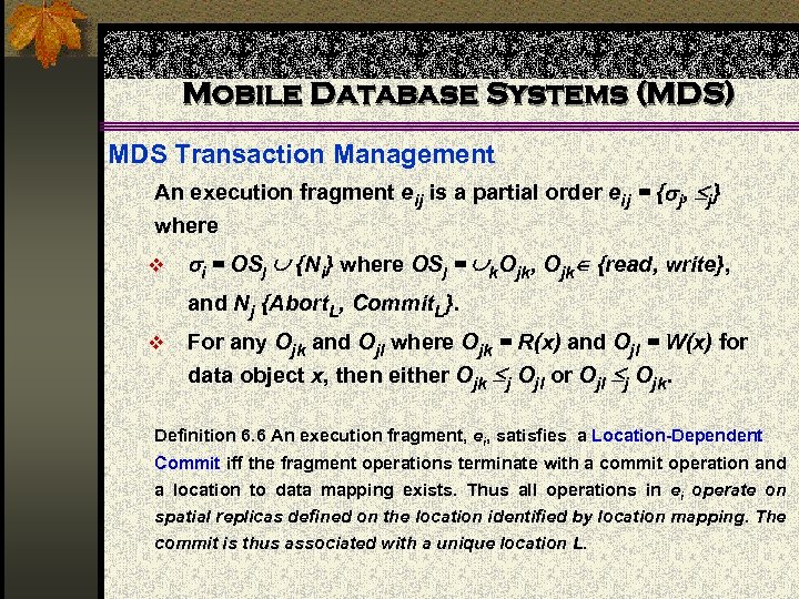 Mobile Database Systems (MDS) MDS Transaction Management An execution fragment eij is a partial