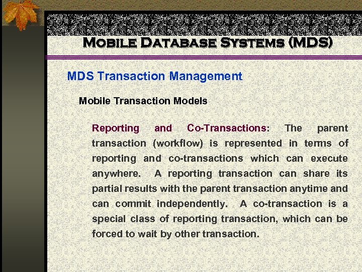 Mobile Database Systems (MDS) MDS Transaction Management Mobile Transaction Models Reporting and Co-Transactions: The