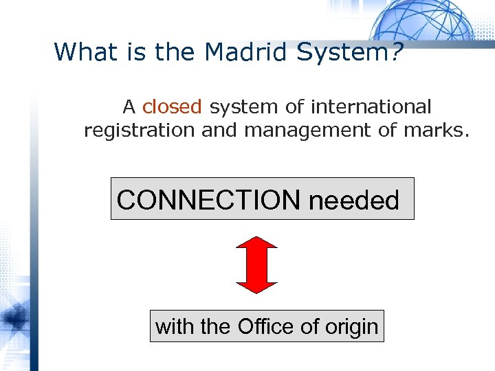 What is the Madrid System? A closed system of international registration and management of