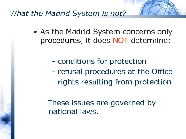 What the Madrid System is not? • As the Madrid System concerns only procedures,