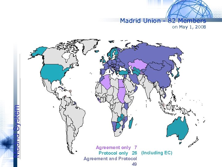 Madrid Union - 82 Members Madrid System on May 1, 2008 Agreement only 7