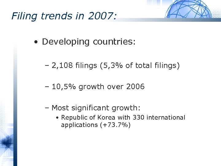 Filing trends in 2007: • Developing countries: – 2, 108 filings (5, 3% of