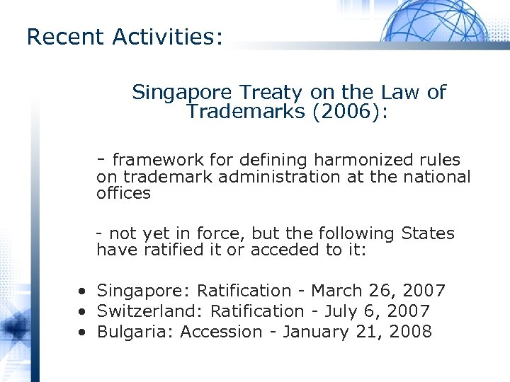 Recent Activities: Singapore Treaty on the Law of Trademarks (2006): - framework for defining