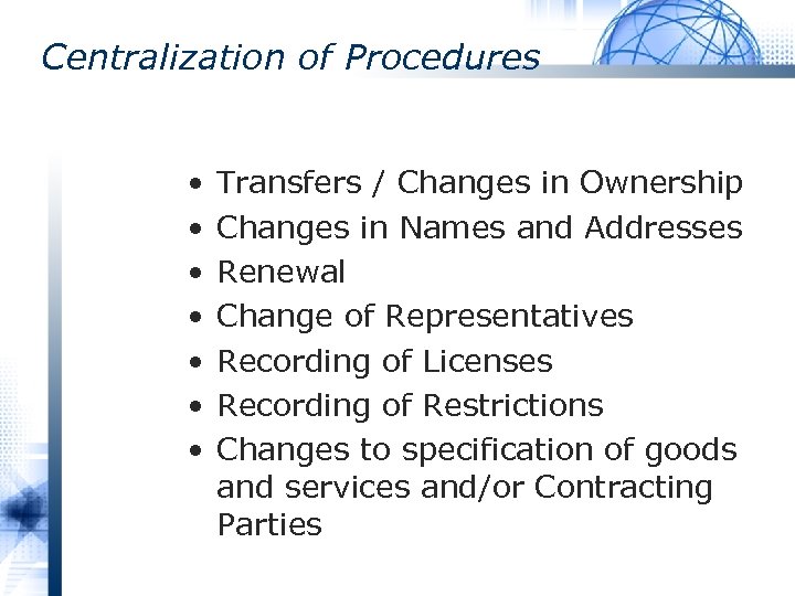 Centralization of Procedures • • Transfers / Changes in Ownership Changes in Names and