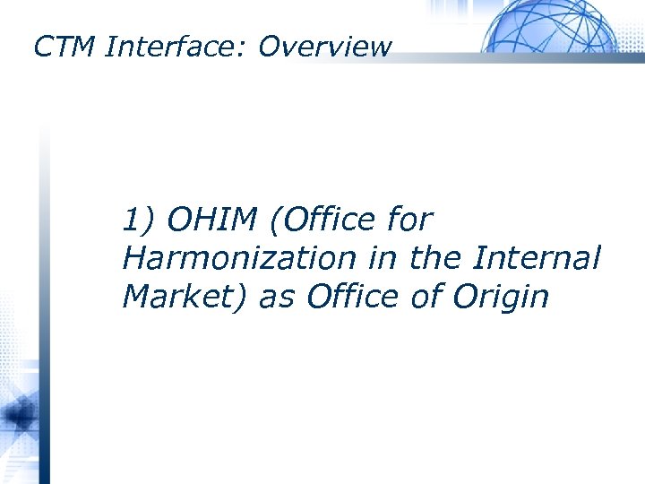 CTM Interface: Overview 1) OHIM (Office for Harmonization in the Internal Market) as Office