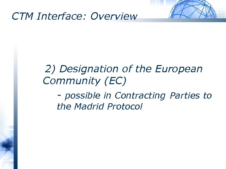 CTM Interface: Overview 2) Designation of the European Community (EC) - possible in Contracting