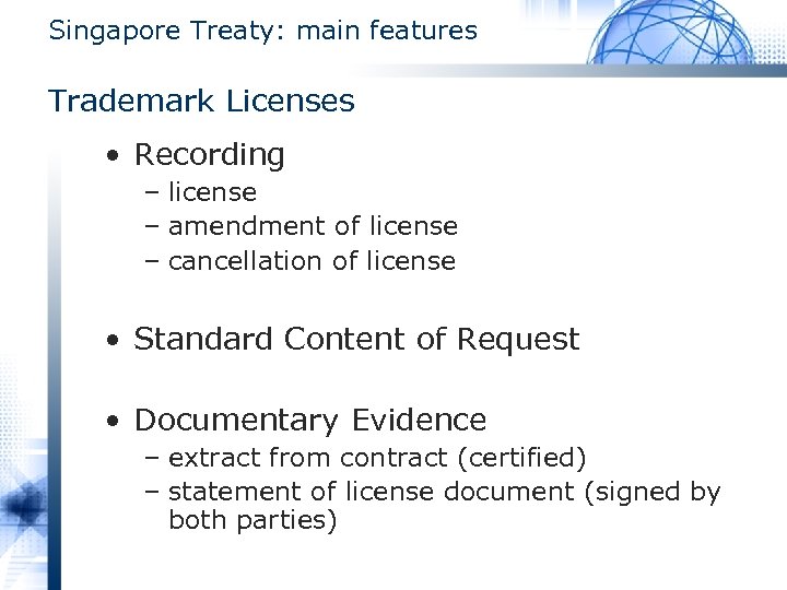 Singapore Treaty: main features Trademark Licenses • Recording – license – amendment of license