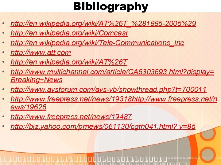 Bibliography • • • http: //en. wikipedia. org/wiki/AT%26 T_%281885 -2005%29 http: //en. wikipedia. org/wiki/Comcast