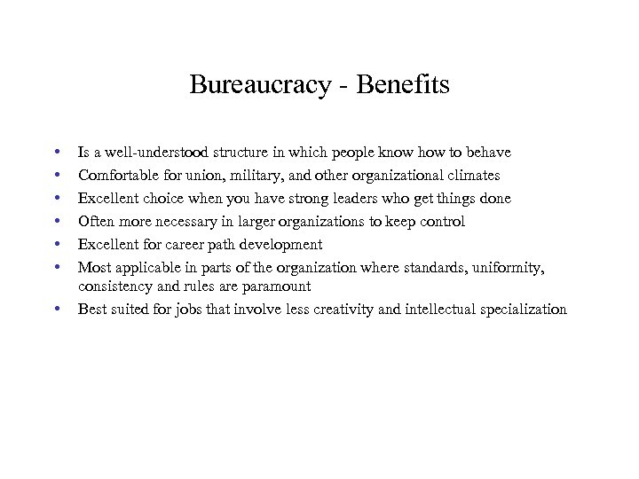 Bureaucracy - Benefits • • Is a well-understood structure in which people know how