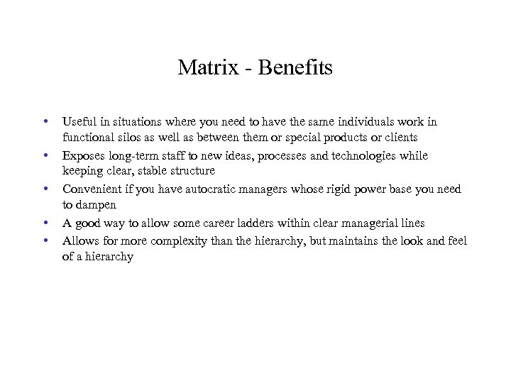 Matrix - Benefits • • • Useful in situations where you need to have