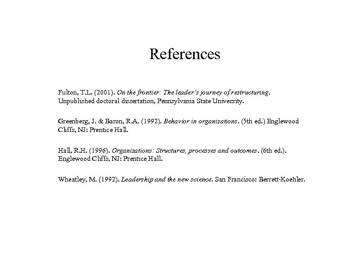 References Fulton, T. L. (2001). On the frontier: The leader’s journey of restructuring. Unpublished