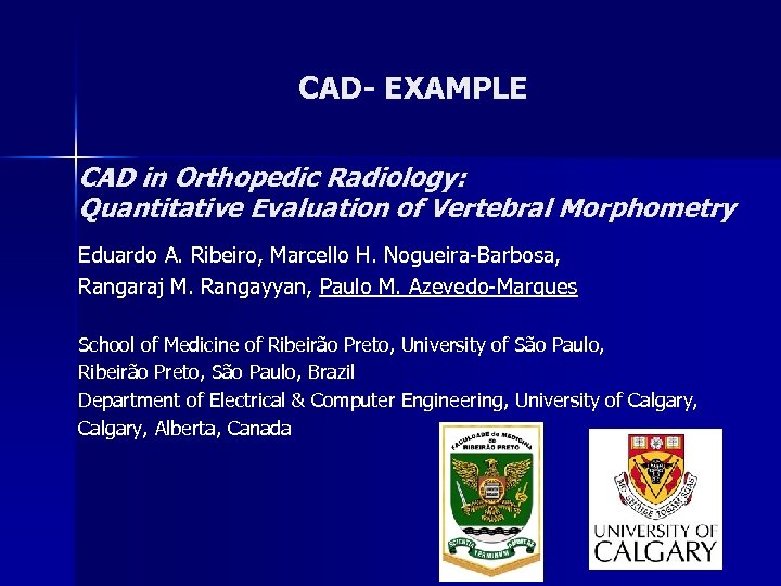 CAD- EXAMPLE CAD in Orthopedic Radiology: Quantitative Evaluation of Vertebral Morphometry Eduardo A. Ribeiro,