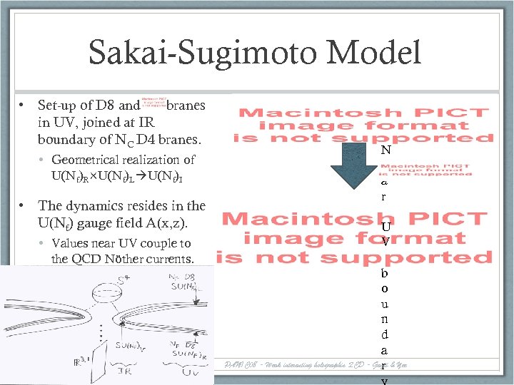 Sakai-Sugimoto Model • Set-up of D 8 and branes in UV, joined at IR